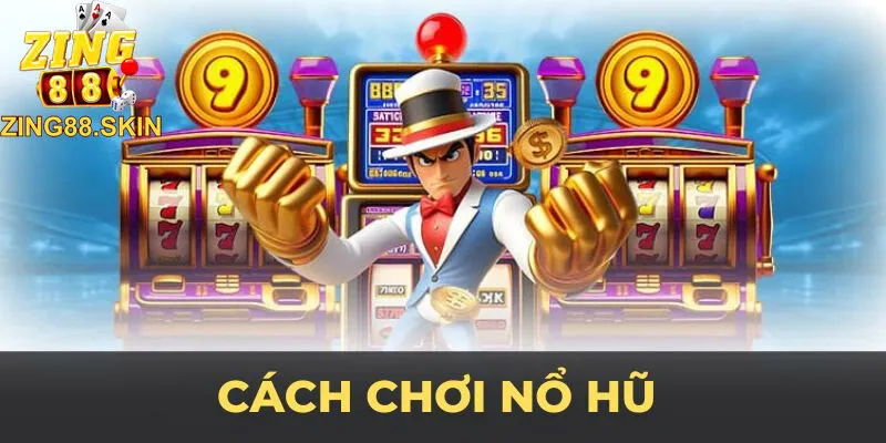 Cách chơi nổ hũ VIP toàn thắng